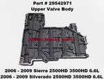 29542971 06 To 09 Sierra 2500 Hd 6.6L Allison 1000 2000 Trans Upper Valve Body. Fixed Price $159.00.